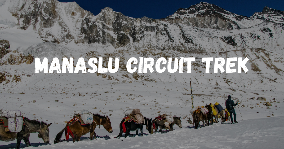 Manaslu Circuit Trek: Clear Your Confusion About The Trek