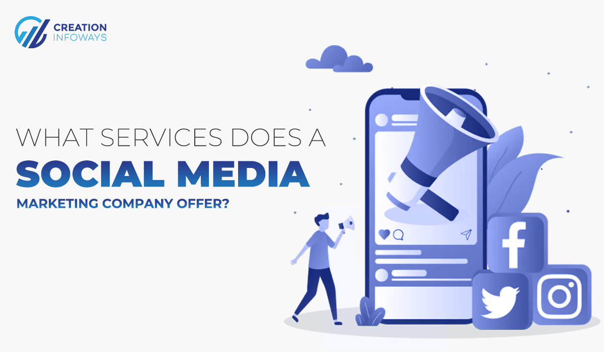 What Services Does A Social Media Marketing Company Offer? | Creation Infoways