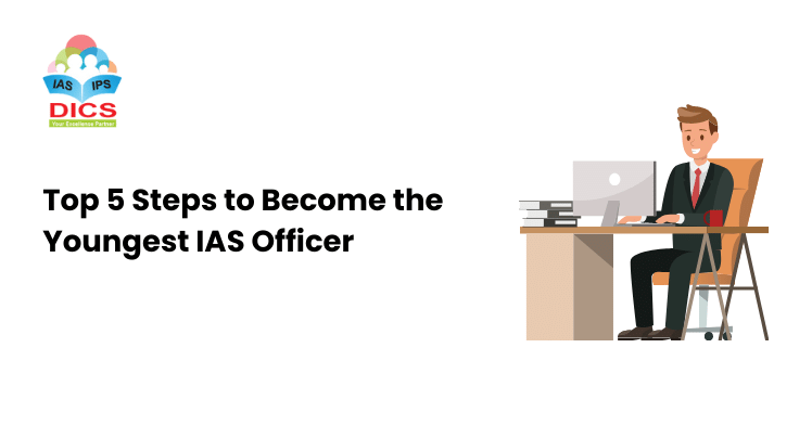 Top 5 Steps to Become the Youngest IAS Officer