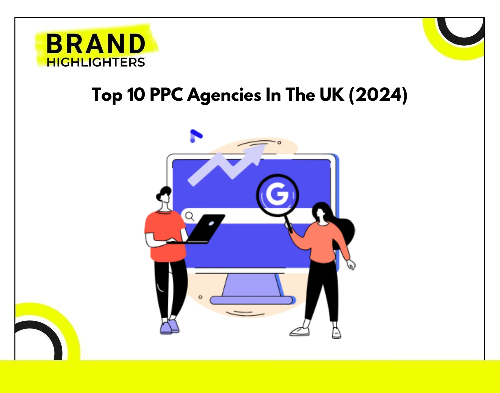 Top 10 PPC Agencies In The UK (2024) - Brand Highlighters
