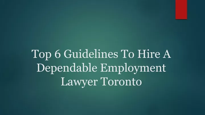 PPT - Top 6 Guidelines To Hire A Dependable Employment Lawyer Toronto PowerPoint Presentation - ID:13071535