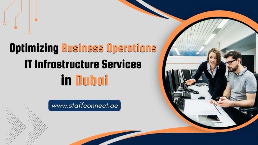 Optimizing Business Operations: IT Infrastructure Services In Dubai