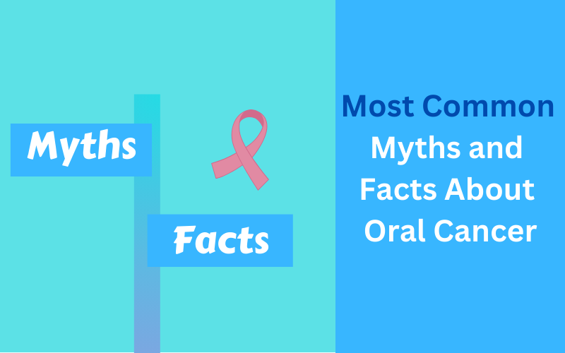 Most Common Myths and Facts About Oral Cancer