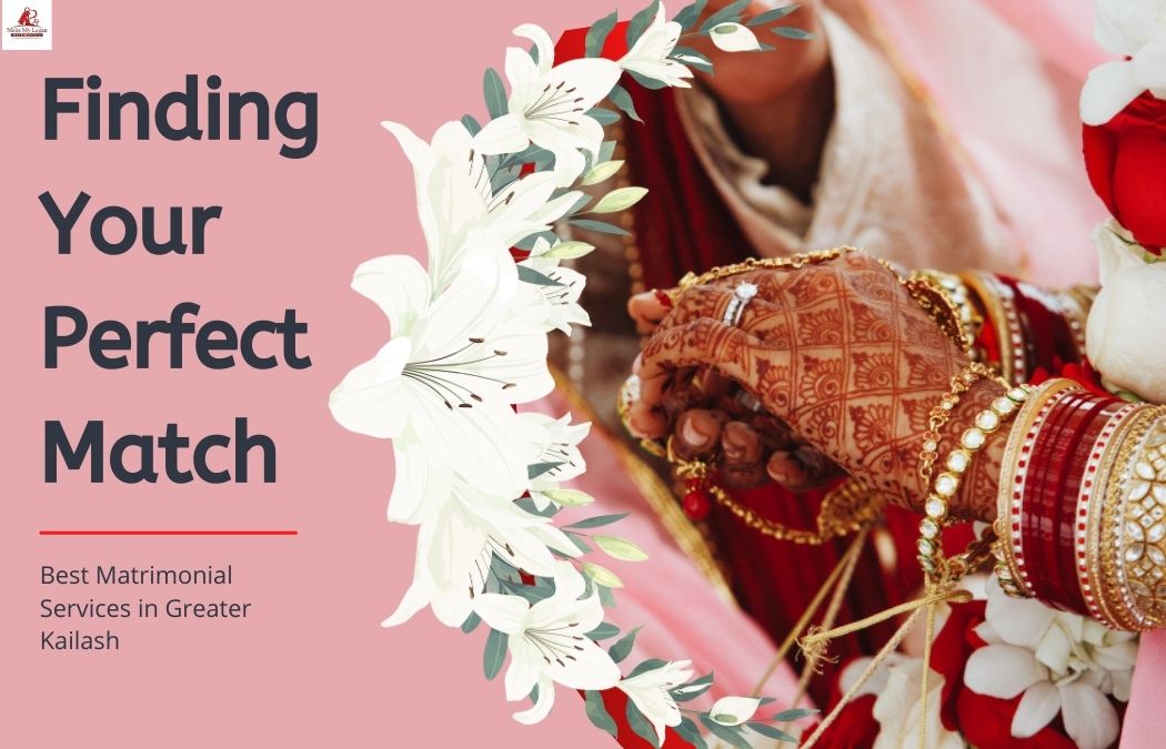 Exploring Matrimonial Services in Greater Kailash: A Guide to Finding Your Perfect Match - Welcome to Make My Lagan