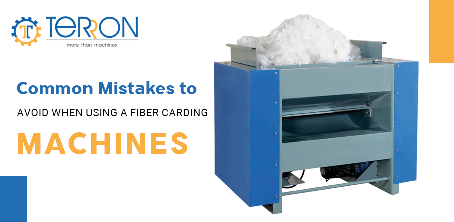 Common Mistakes to Avoid When Using a Fiber Carding Machine – Terron india