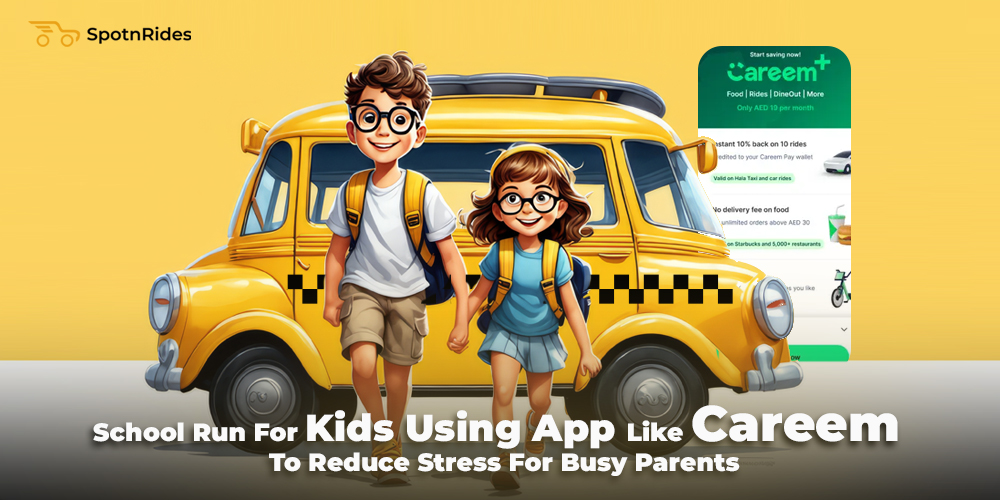 School Run For Kids Using App Like Careem To Reduce Stress For Busy Parents - SpotnRides