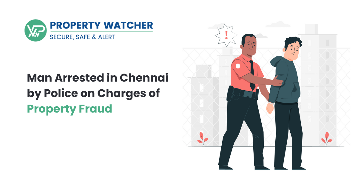 Chennai Police Arrested A Man For Property Fraud