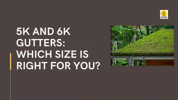 PPT - 5k and 6k Gutters: Which Size is Right for You? PowerPoint Presentation - ID:13104545