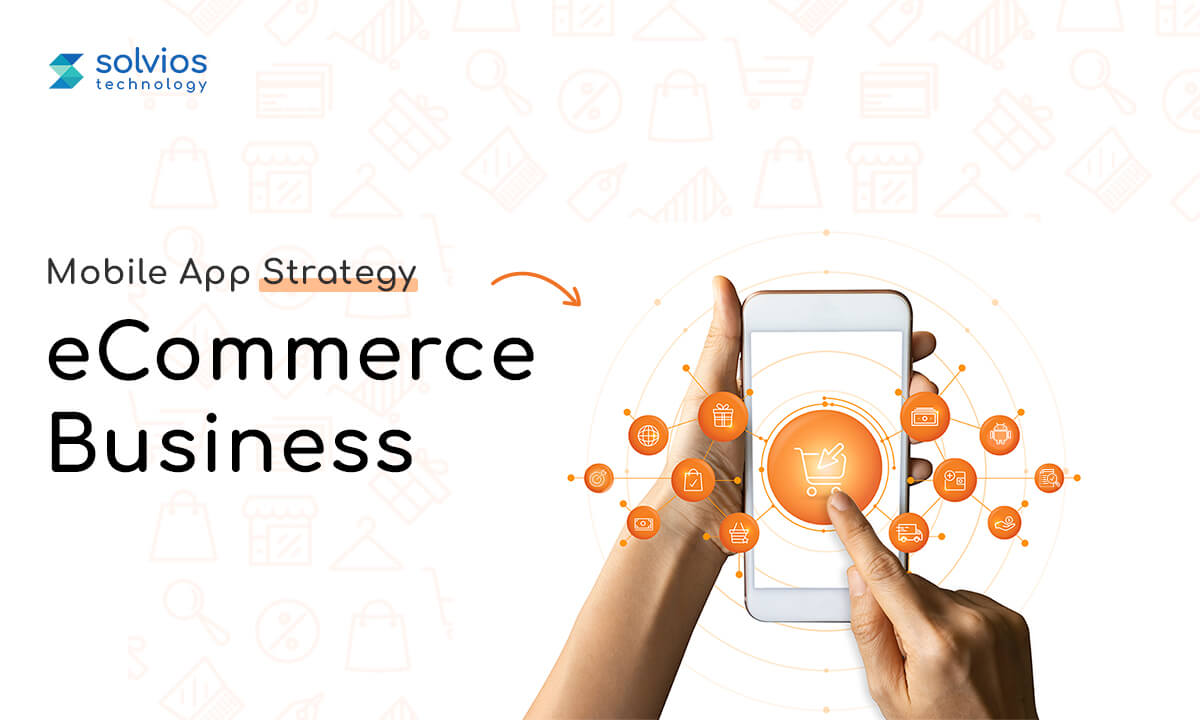 Mobile App Strategy for eCommerce Business