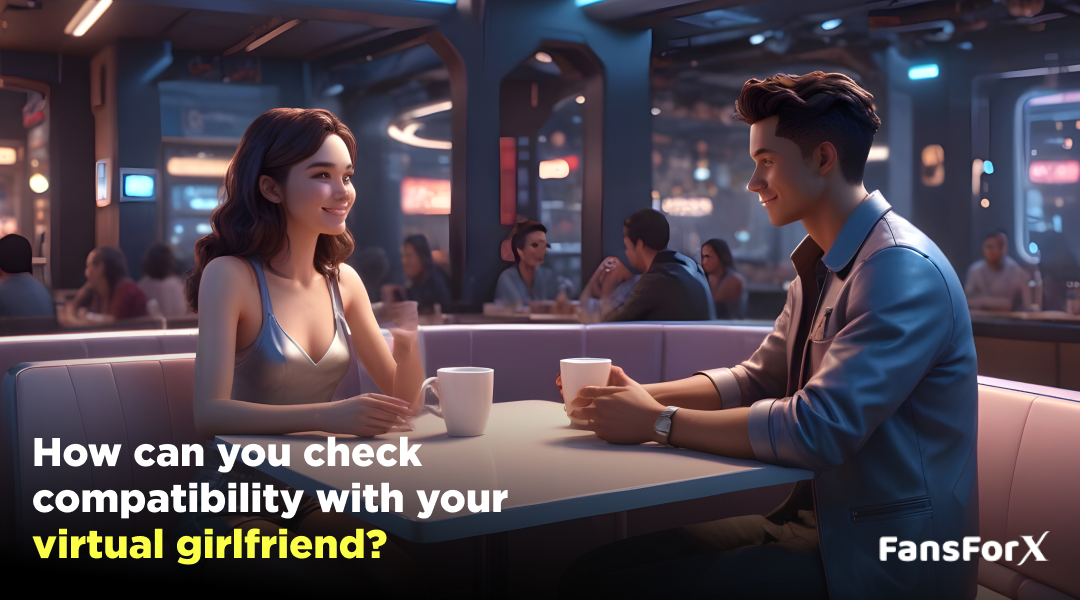 How Can You Check Compatibility With Your Virtual Girlfriend?