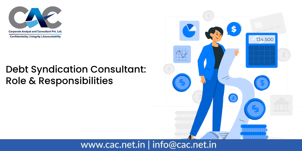 Debt Syndication Consultant: Role & Responsibilities - Corporate Analyst & Consultant Company in Delhi India | CAC