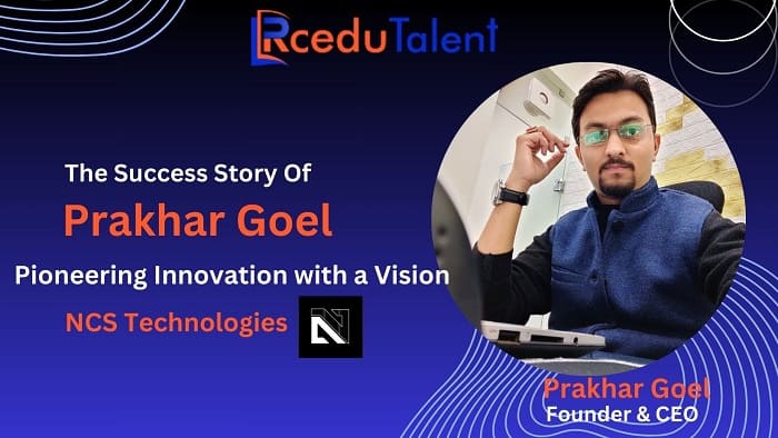 Success Story of Prakhar Goel: Pioneering Innovation with a Vision