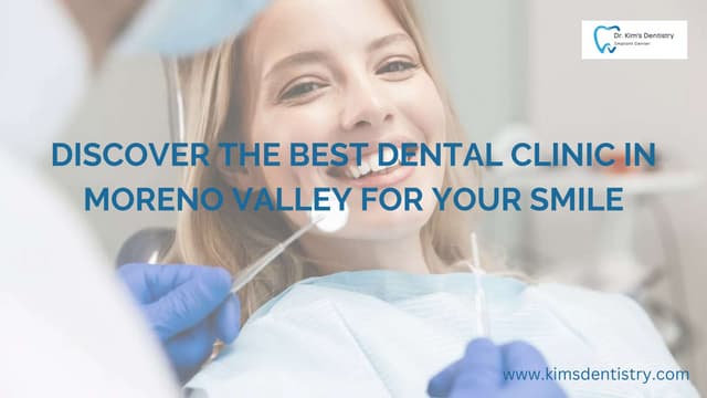 Discover the Best Dental Clinic in Moreno Valley for Your Smile | PPT