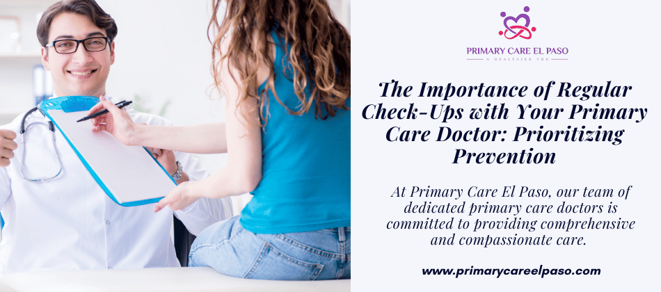 The Importance of Regular Check-Ups with Your Primary Care Doctor: Prioritizing Prevention