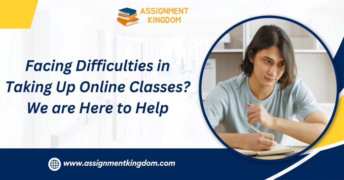 Facing Difficulties in Taking Up Online Classes? We are Here to Help