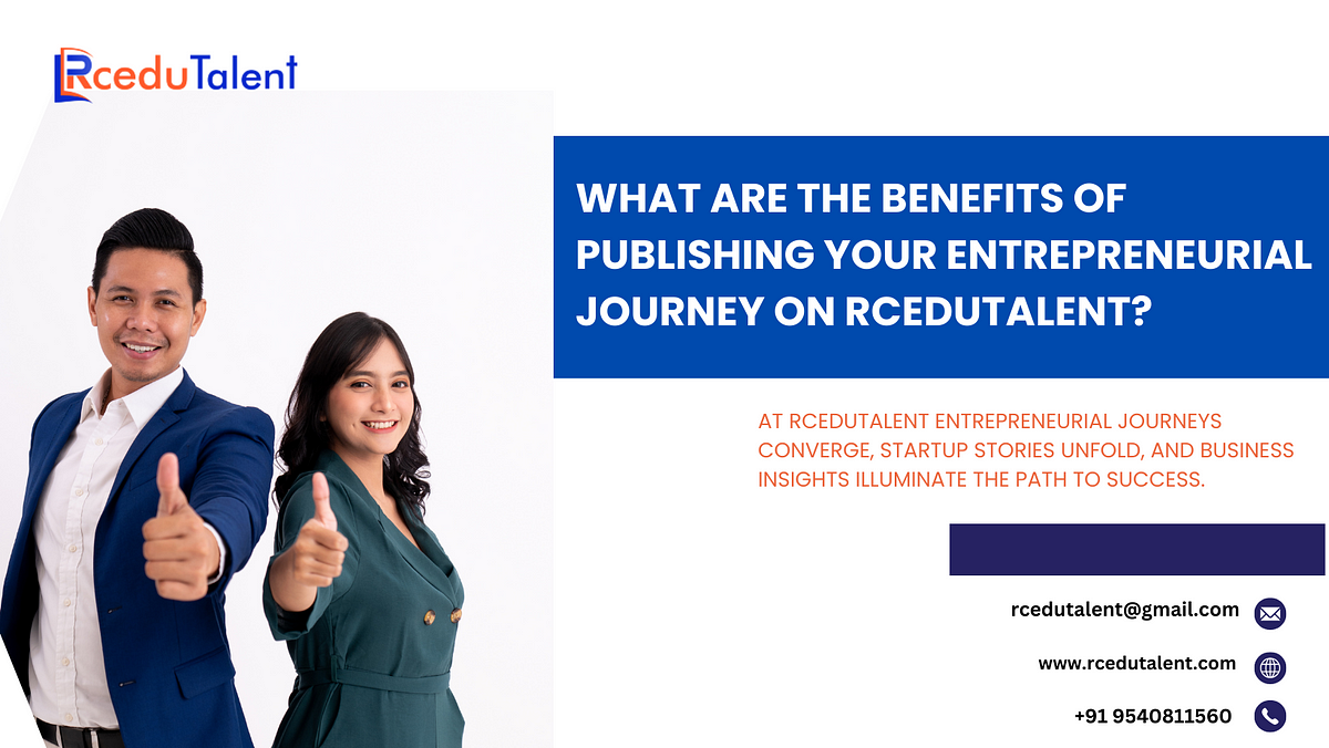 What are the Benefits of Publishing Your Entrepreneurial Journey on RceduTalent: Is It Worth It? | by RcEduTalent | May, 2024 | Medium