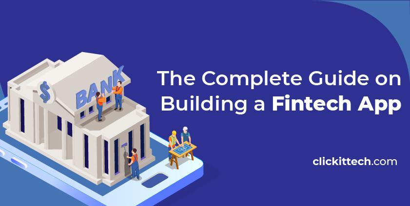 How to Build a Fintech App: The Ultimate Guide | ClickIT
