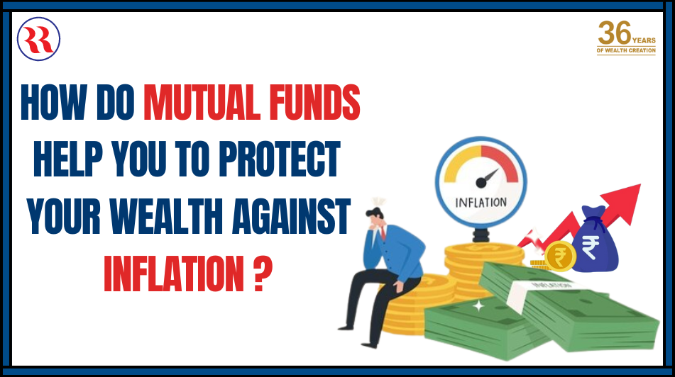 How do Mutual Funds help you to protect your wealth against inflation ?