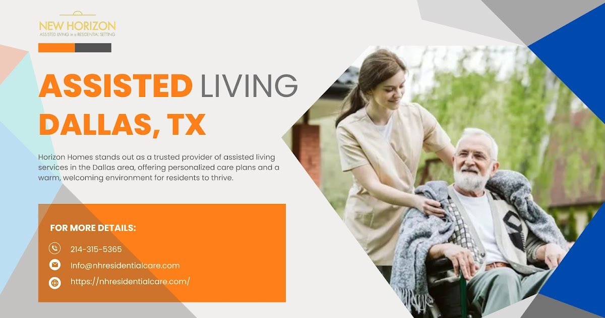 Navigating Assisted Living and Nursing Homes in Dallas, Texas: Finding Your Perfect Horizon Home