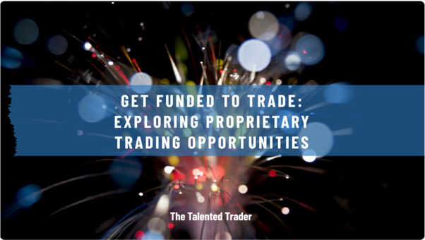 Get Funded to Trade: Exploring Proprietary Trading Opportunities - JustPaste.it