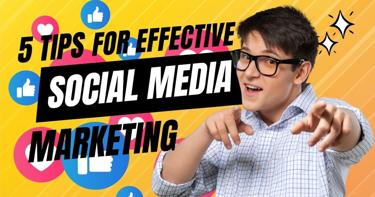 5 Tips For Effective Social Media Marketing