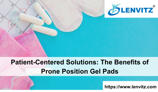 Patient-Centered Solutions: The Benefits of Prone Position Gel Pads
