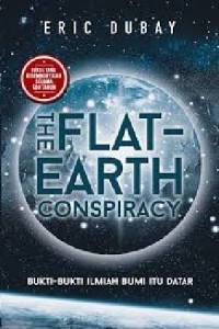 Open Library - The Flat Earth Conspiracy: Bukti-bukti ilmiah yang mengungkap bahwa bentuk bumi bukan bulat, tapi datar