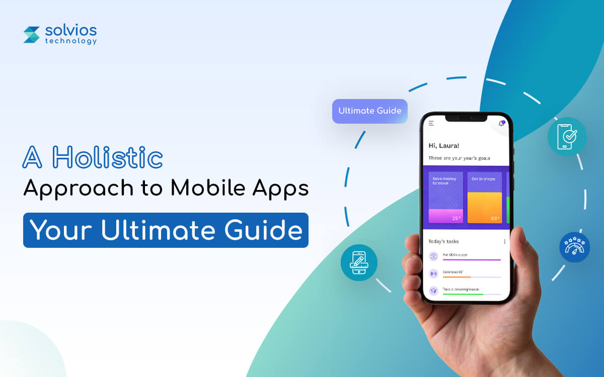 A Holistic Approach to Mobile App Design - Your Ultimate Guide