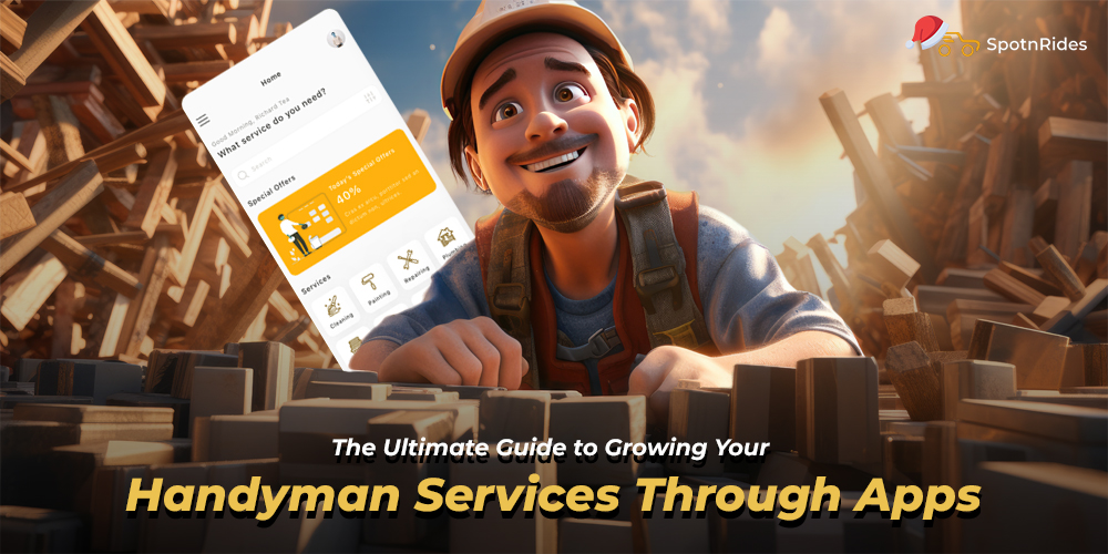 The Ultimate Guide to Growing Your Handyman Services Through Apps - SpotnRides