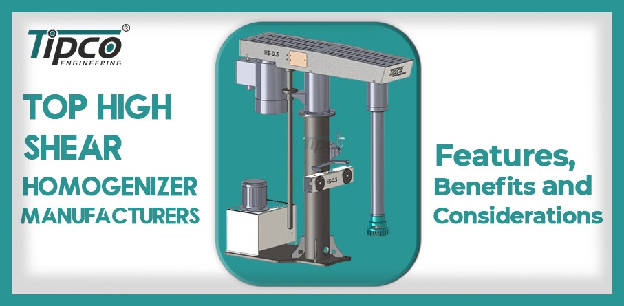Top High Shear Homogenizer Manufacturers: Features, Benefits, and Considerations