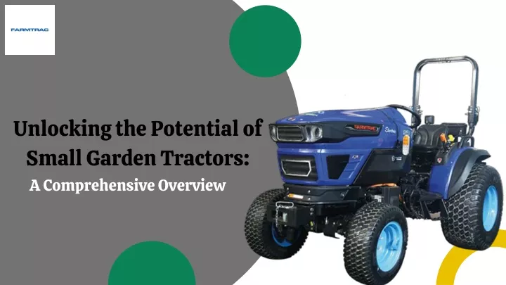 PPT - Unlocking the Potential of Small Garden Tractors A Comprehensive Overview PowerPoint Presentation - ID:13267437