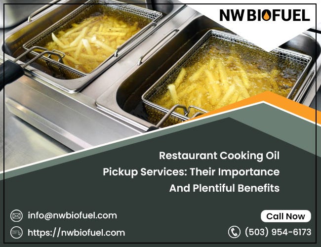 Restaurant Cooking Oil Pickup Services: Their Importance And Plentiful Benefits | by NW Biofuel | May, 2024 | Medium