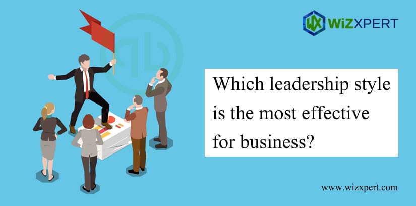 Which Leadership Style Is The Most Effective For Business?
