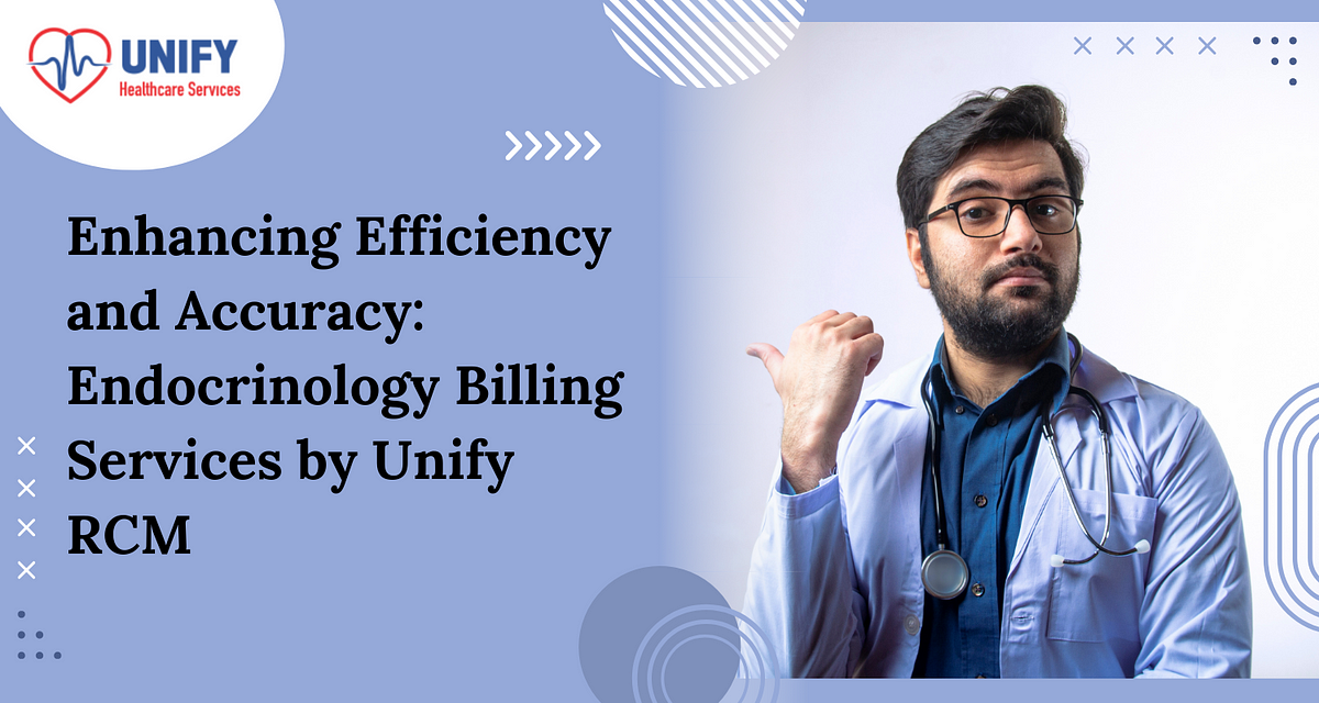 Enhancing Efficiency and Accuracy: Endocrinology Billing Services by Unify RCM | by Unify Healthcare Services | May, 2024 | Medium