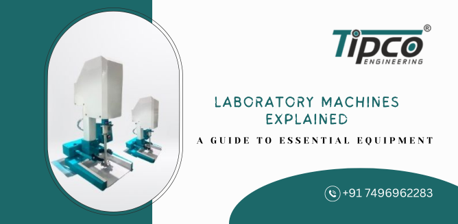 Laboratory Machines Explained: A Guide to Essential Equipment – Tipco Engineering