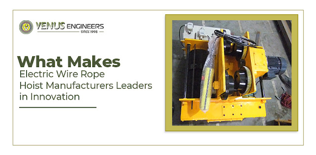 What Makes Electric Wire Rope Hoist Manufacturers Leaders in Innovation? - Venus Engineers - Crane hoists, Electric Wire Rope Hoists, EOT Crane, HOT Cranes, Power Winches