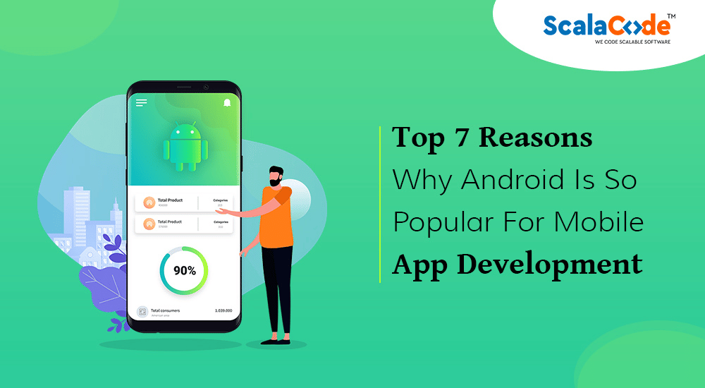 Why Android is So Popular For Mobile App Development