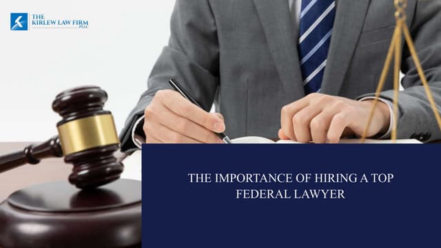 The Importance of Hiring a Top Federal Lawyer | PPT