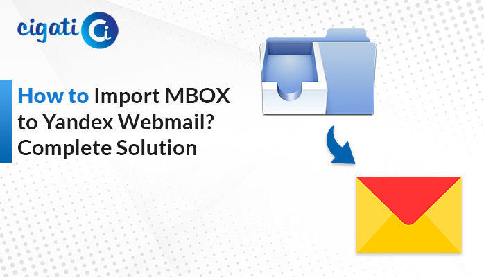 How to Import MBOX to Yandex Webmail: A Complete Solution