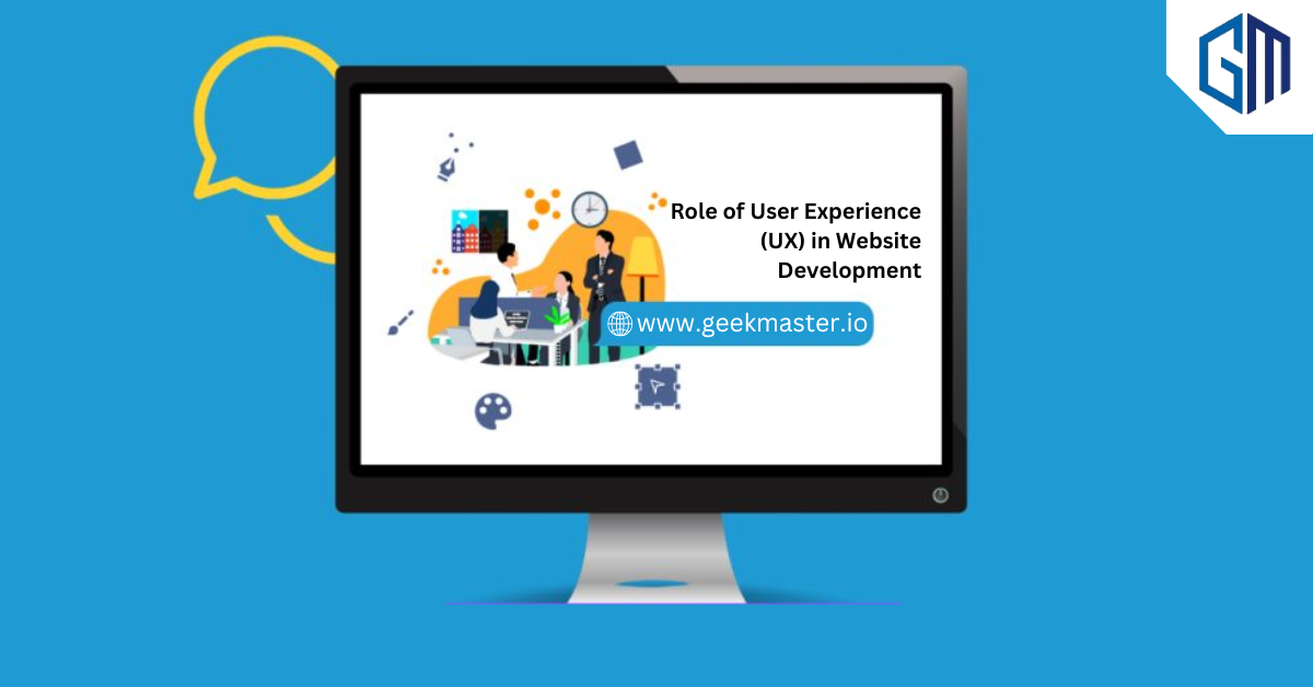 Role of User Experience in Website Development - Geek Master