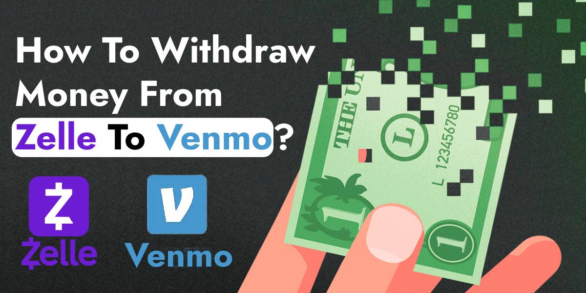 How To Withdraw Money From Zelle To Venmo?