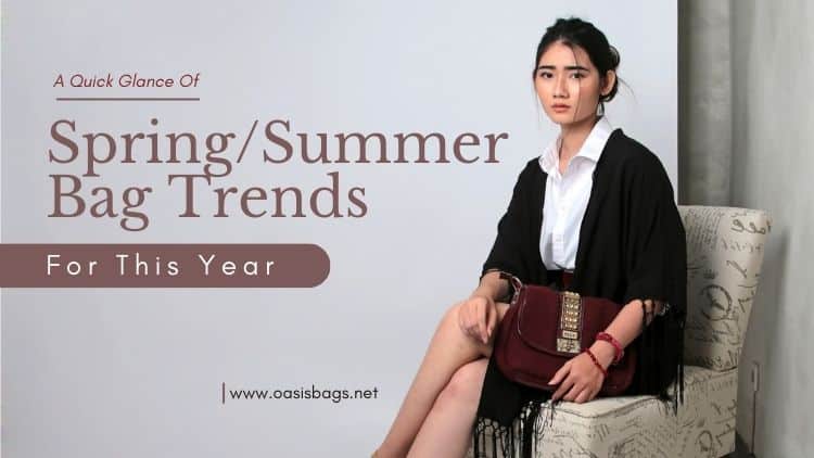 This Year Spring/Summer Bag Trends - Oasis Bags