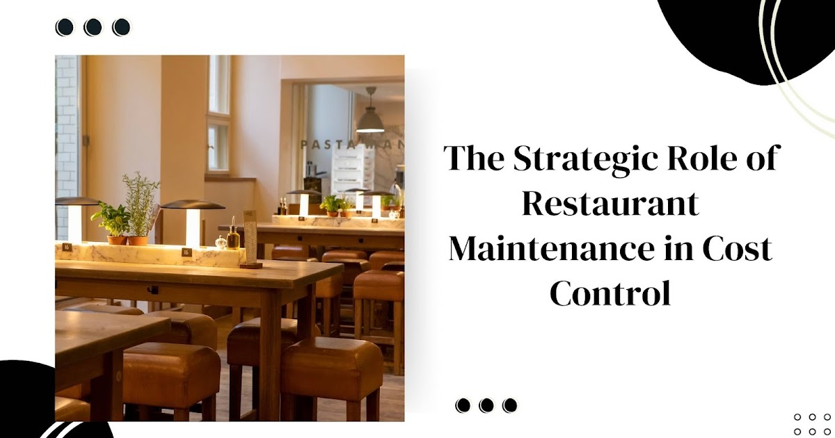 The Strategic Role of Restaurant Maintenance in Cost Control