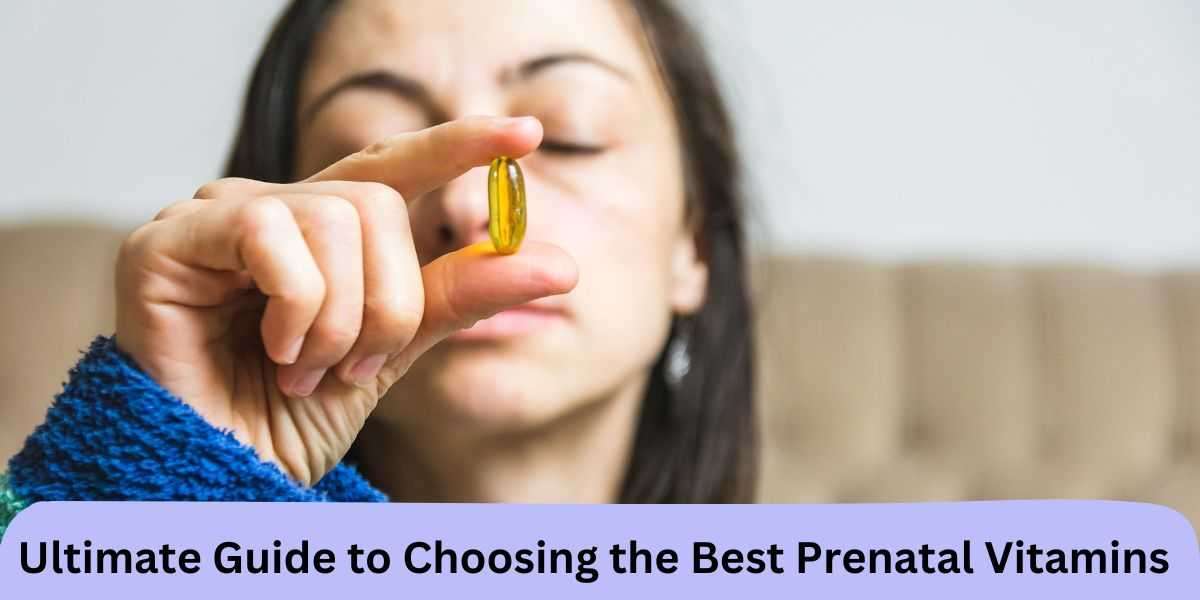 Ultimate Guide to Choosing the Best Prenatal Vitamins