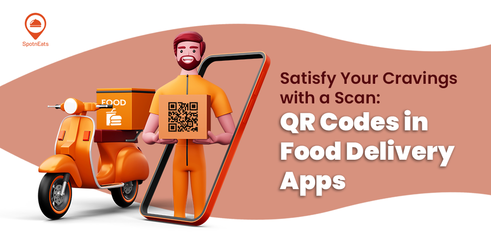 Satisfy Your Cravings with a Scan: QR Codes in Food Delivery Apps - SpotnEats