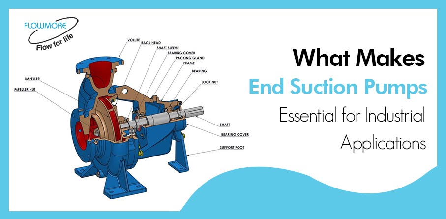 What Makes End Suction Pumps Essential for Industrial Applications?