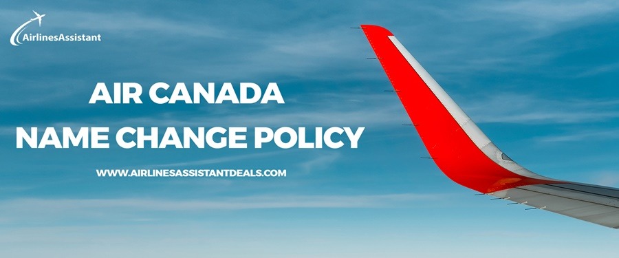 Air Canada Name Change Policy – Airlines Assistant