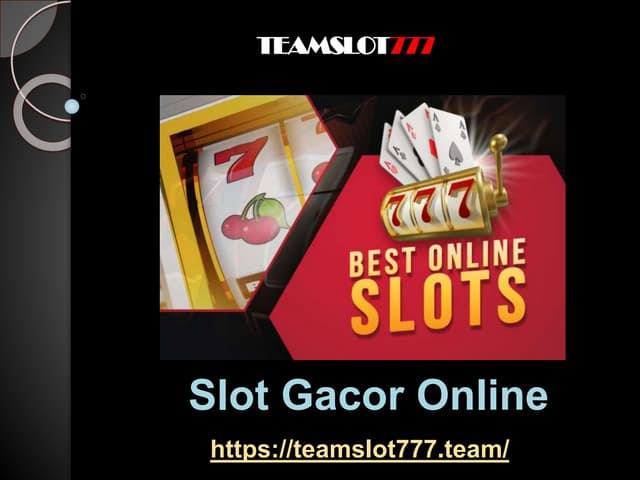 Slot Gacor Online  -  Team slot 777.pptx
