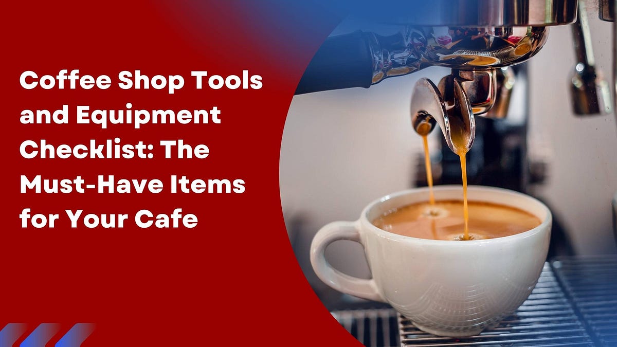 Coffee Shop Tools and Equipment Checklist: The Must-Have Items for Your Cafe | by Texas Restaurant Supply | Jun, 2024 | Medium