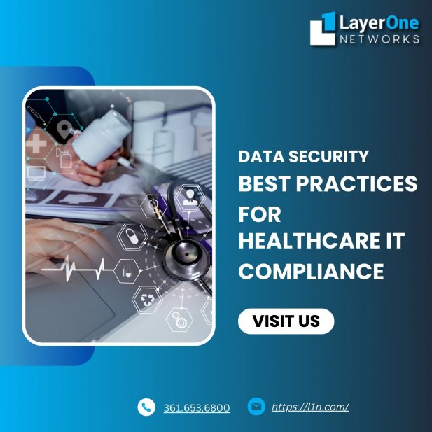 Data Security Best Practices for Healthcare IT Compliance Article - ArticleTed -  News and Articles